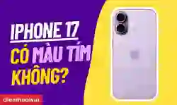 iPhone 17 có màu tím không? iPhone 17 màu tím hợp mệnh gì?