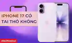 iPhone 17 có tai thỏ không? Model nào có tai thỏ?