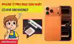 iPhone 17 Pro Max bản Nhật có khe SIM không? Có mấy SIM?