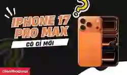iPhone 17 Pro Max có gì mới