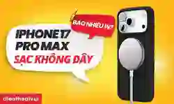 iPhone 17 Pro Max sạc không dây bao nhiêu W? Sạc bao lâu?