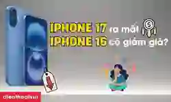 iPhone 17 ra mắt thì iPhone 16 có giảm giá không