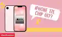 iPhone 17e chip gì? Đánh giá chip A19 trên iPhone 17e