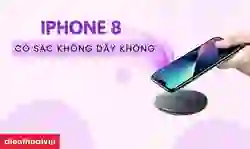 iPhone 8 có sạc không dây không