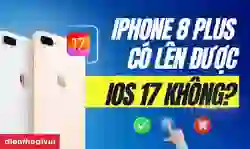 iPhone 8 Plus có lên được iOS 17 không ở hiện tại