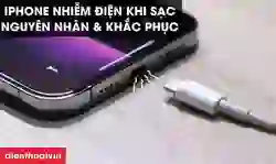 iPhone bị nhiễm điện khi sạc nguyên nhân và cách khắc phục