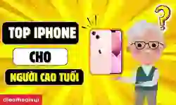 11+ iPhone cho người cao tuổi giá rẻ, bền nhất