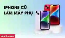 iPhone cũ làm máy phụ
