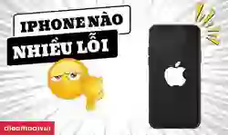 iPhone nào bị lỗi nhiều nhất