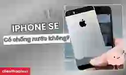 iPhone SE có chống nước không