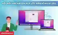 Cách kết nối Macbook Air với màn hình ngoài nhanh