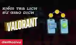 Kiểm tra lịch sử giao dịch Valorant đơn giản, nhanh nhất 2025