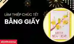Làm thiệp chúc tết bằng giấy