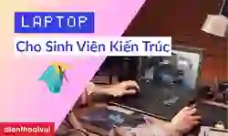 11 laptop cho sinh viên kiến trúc giá rẻ, cấu hình cao