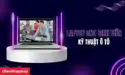 Laptop cho sinh viên kỹ thuật ô tô