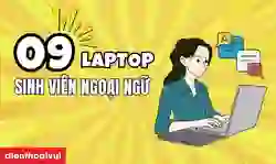 Laptop cho sinh viên ngoại ngữ