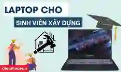 Tư vấn chọn laptop cho sinh viên xây dựng