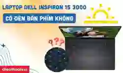 Laptop DELL Inspiron 15 3000 có đèn bàn phím không?