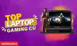 11 laptop Gaming cũ giá rẻ dưới 10 triệu đáng mua