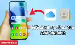 Lấy danh bạ từ iCloud sang Android đơn giản nhất