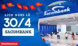 Lịch nghỉ lễ 30/4 của ngân hàng Sacombank