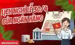 Lịch nghỉ lễ 30/4 của ngân hàng