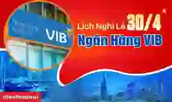 Lịch nghỉ lễ 30/4 ngân hàng VIB