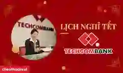 Lịch nghỉ tết ngân hàng Techcombank 2026 Bính Ngọ chi tiết