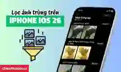 Cách lọc ảnh trùng trên iPhone iOS 26 đơn giản