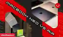 So sánh MacBook Neo vs MacBook Air: Lựa chọn nào tối ưu?