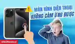 Màn hình điện thoại không cảm ứng được