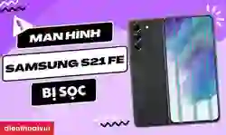 Màn hình Samsung S21 Fe bị sọc: Nguyên nhân và cách sửa