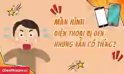 Màn hình điện thoại bị đen nhưng vẫn có tiếng