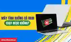 Máy tính không có RAM có chạy được không?