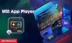 MSI App Player Download: Cách tải và cài đặt chi tiết