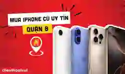 Địa chỉ mua iPhone cũ uy tín quận 8 uy tín, bảo hành toàn diện