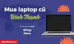 Mua laptop cũ quận Bình Thạnh uy tín
