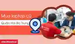 Địa chỉ mua laptop cũ quận Hai Bà Trưng uy tín