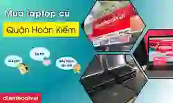 Địa chỉ mua laptop cũ quận Hoàn Kiếm chính hãng