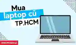 Địa chỉ mua laptop cũ TPHCM uy tín