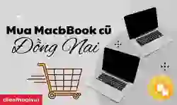 Địa chỉ mua MacBook cũ Đồng Nai uy tín giá tốt