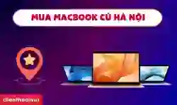 Địa chỉ mua MacBook cũ Hà Nội uy tín, giá tốt