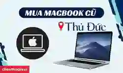 Địa chỉ mua MacBook cũ quận Thủ Đức