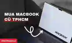 Địa chỉ mua MacBook cũ TPHCM giá tốt