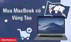 Địa chỉ mua MacBook cũ Vũng Tàu uy tín