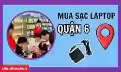 Mua sạc laptop Quận 6 chính hãng, giá tốt, uy tín