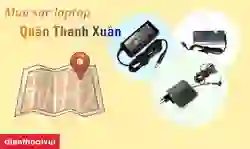 Mua sạc laptop quận Thanh Xuân giá ưu đãi, chất lượng cao