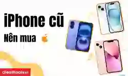 Nên mua iPhone cũ nào