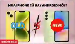 Nên mua iPhone cũ hay Android mới sẽ tốt hơn?