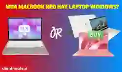Nên mua MacBook Neo hay laptop Windows?